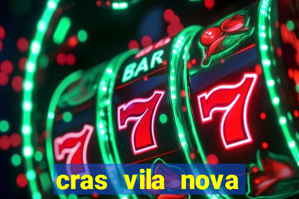 cras vila nova cachoeirinha horario de funcionamento